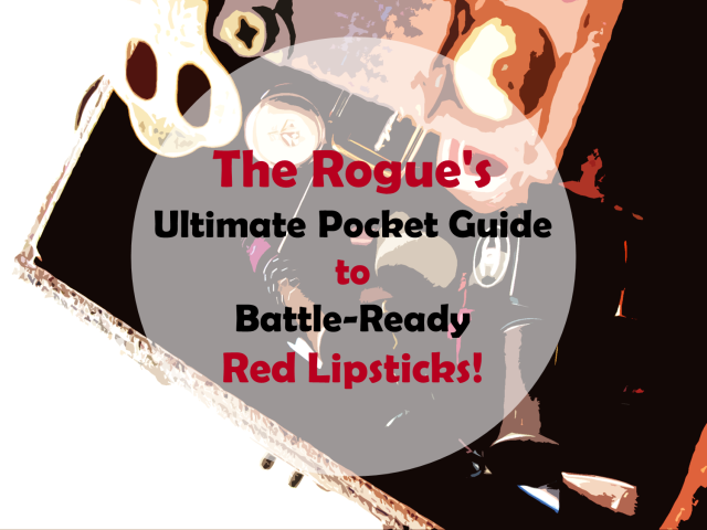 The Rogue's Guide to Battle Ready Red Lipsticks